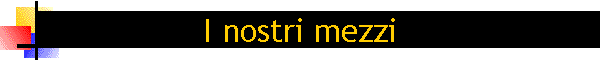 I nostri mezzi